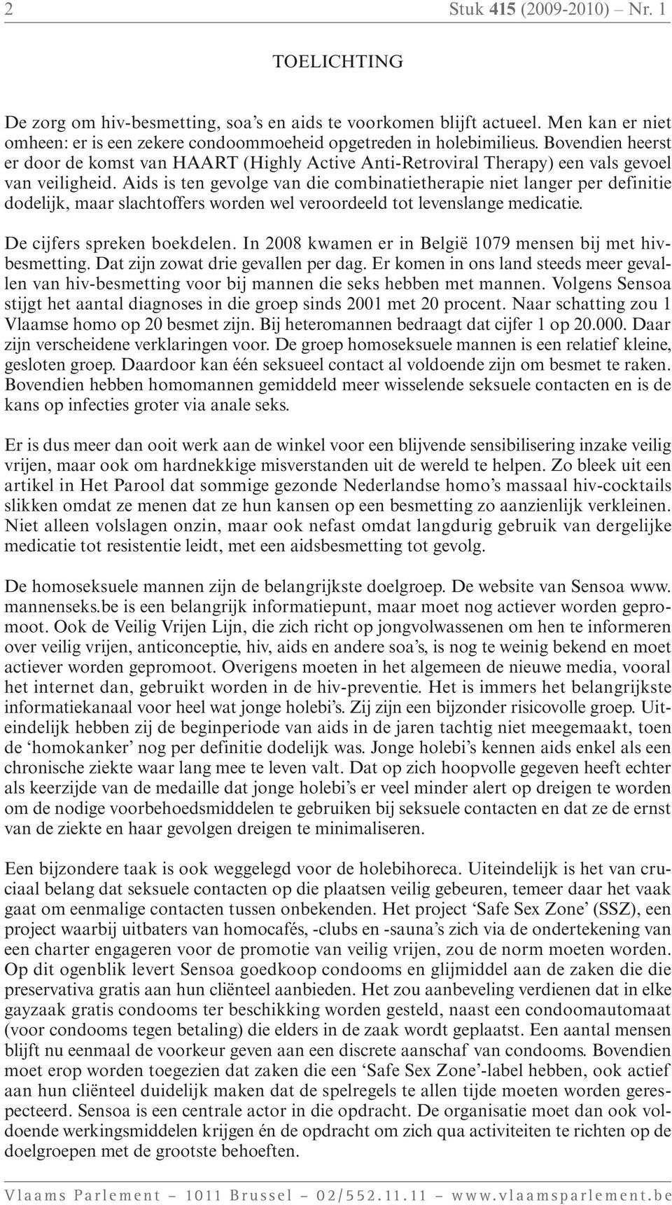 Aids is ten gevolge van die combinatietherapie niet langer per definitie dodelijk, maar slachtoffers worden wel veroordeeld tot levenslange medicatie. De cijfers spreken boekdelen.