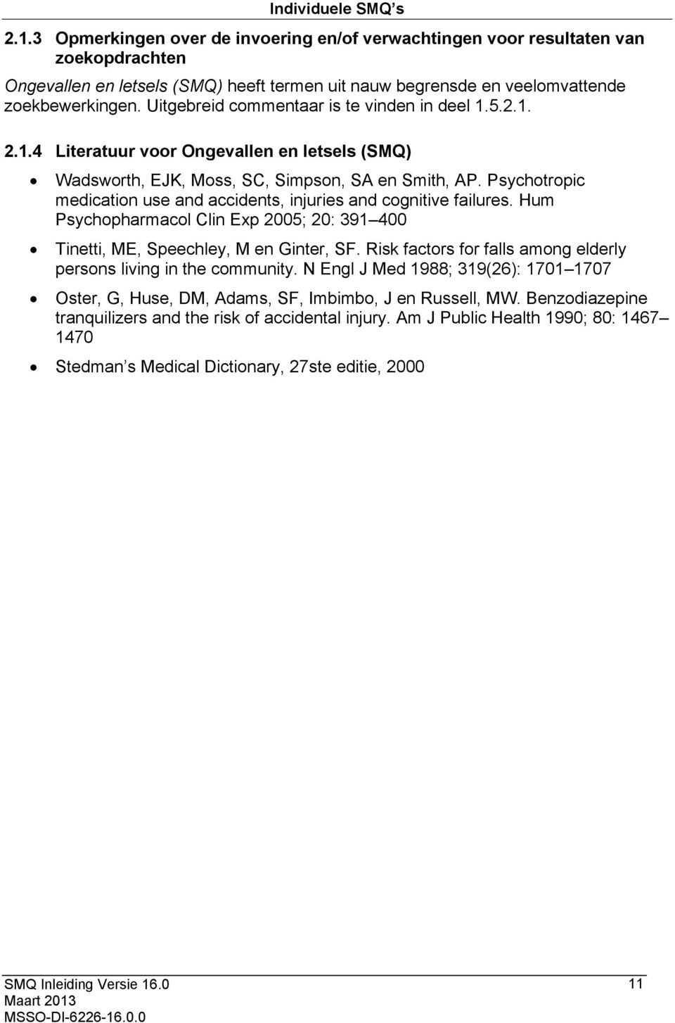 Psychotropic medication use and accidents, injuries and cognitive failures. Hum Psychopharmacol Clin Exp 2005; 20: 391 400 Tinetti, ME, Speechley, M en Ginter, SF.