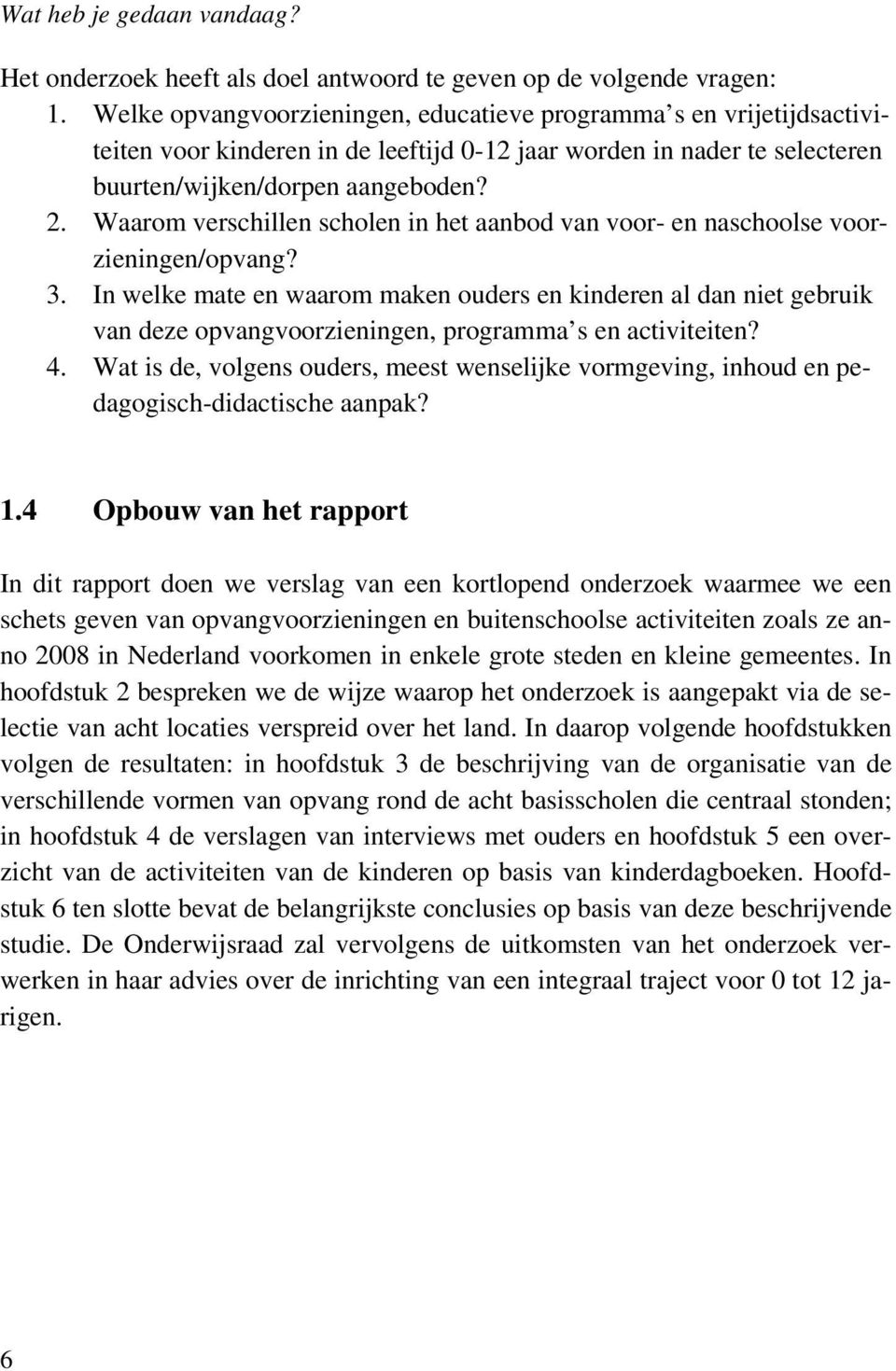 Waarom verschillen scholen in het aanbod van voor- en naschoolse voorzieningen/opvang? 3.