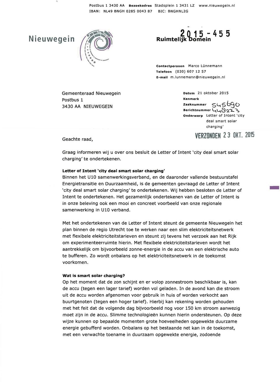 nl Gemeenteraad Nieuwegein Postbus 1 3430 AA NIEUWEGEIN Geachte raad, Datum 21 oktober 2015 Kenmerk Zaaknummer S*-l^ OMO Berichtnummer V^V^QQT^-^ Onderwerp Letter of Intent 'city deal smart solar