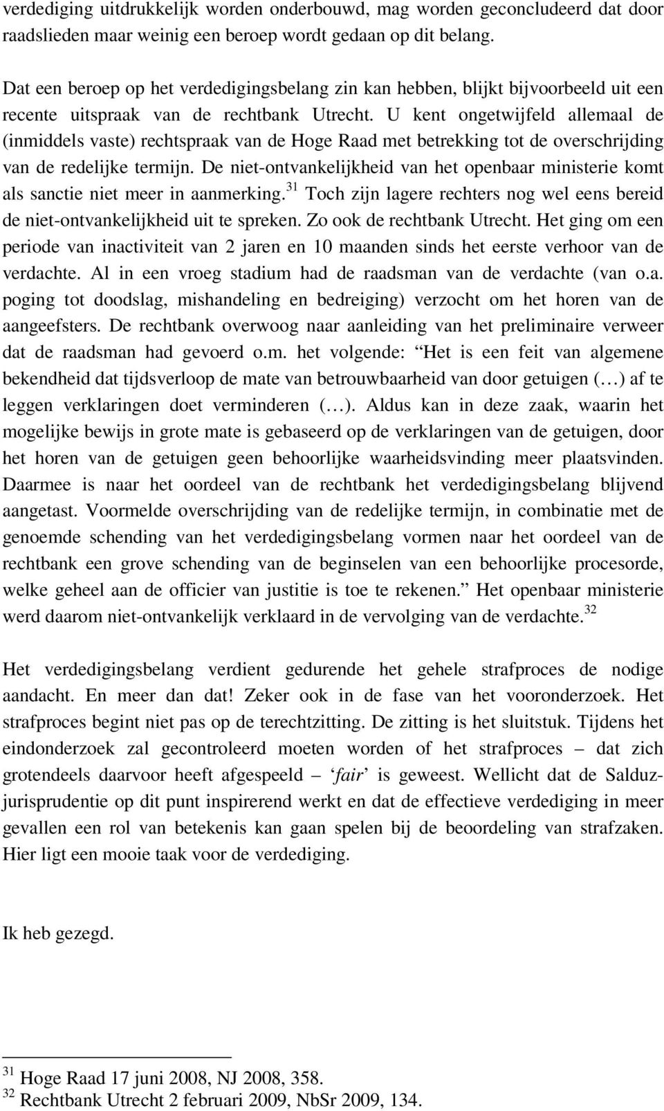 U kent ongetwijfeld allemaal de (inmiddels vaste) rechtspraak van de Hoge Raad met betrekking tot de overschrijding van de redelijke termijn.