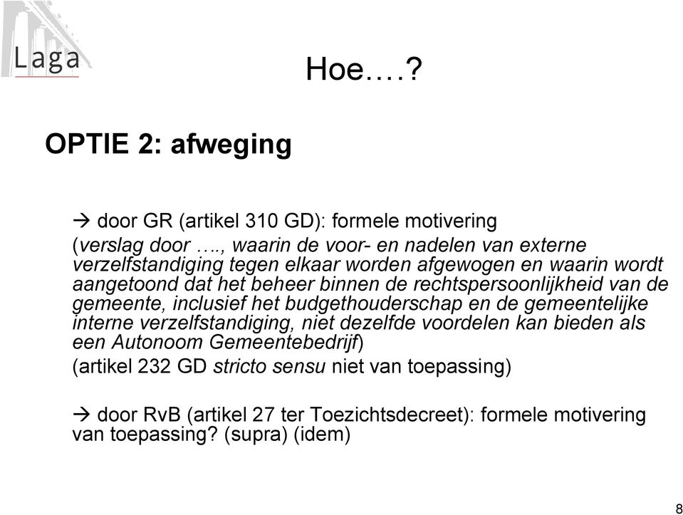 de rechtspersoonlijkheid van de gemeente, inclusief het budgethouderschap en de gemeentelijke interne verzelfstandiging, niet dezelfde