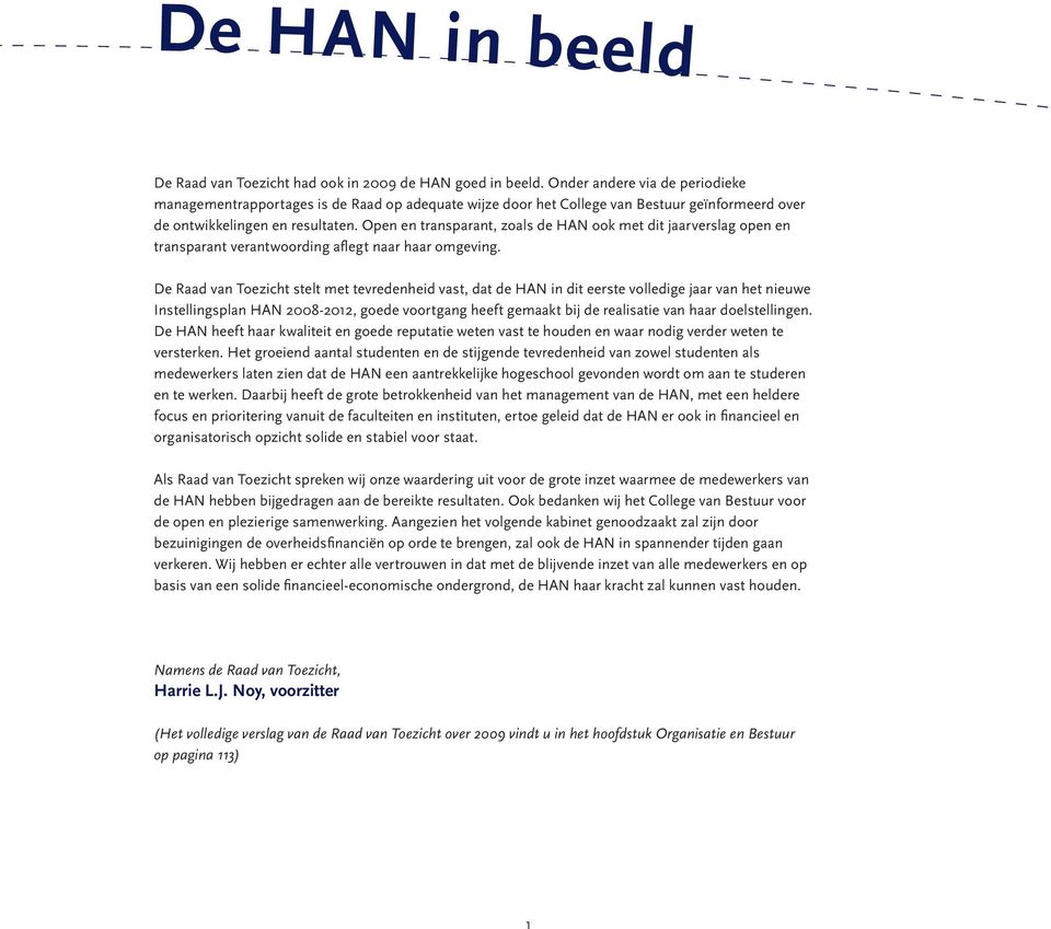 Open en transparant, zoals de HAN ook met dit jaarverslag open en transparant verantwoording aflegt naar haar omgeving.