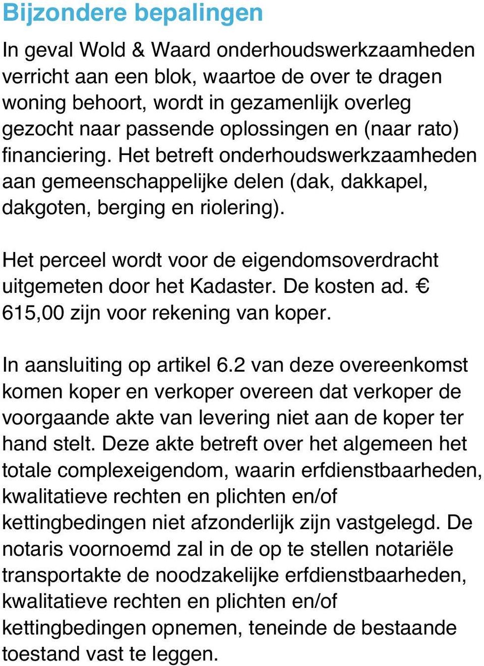 oplossingen en (naar rato) financiering. Het betreft onderhoudswerkzaamheden aan gemeenschappelijke delen (dak, dakkapel, dakgoten, berging en riolering).