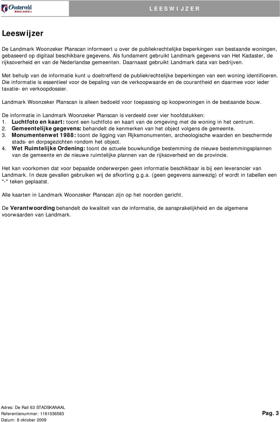 Met behulp van de informatie kunt u doeltreffend de publiekrechtelijke beperkingen van een woning identificeren.