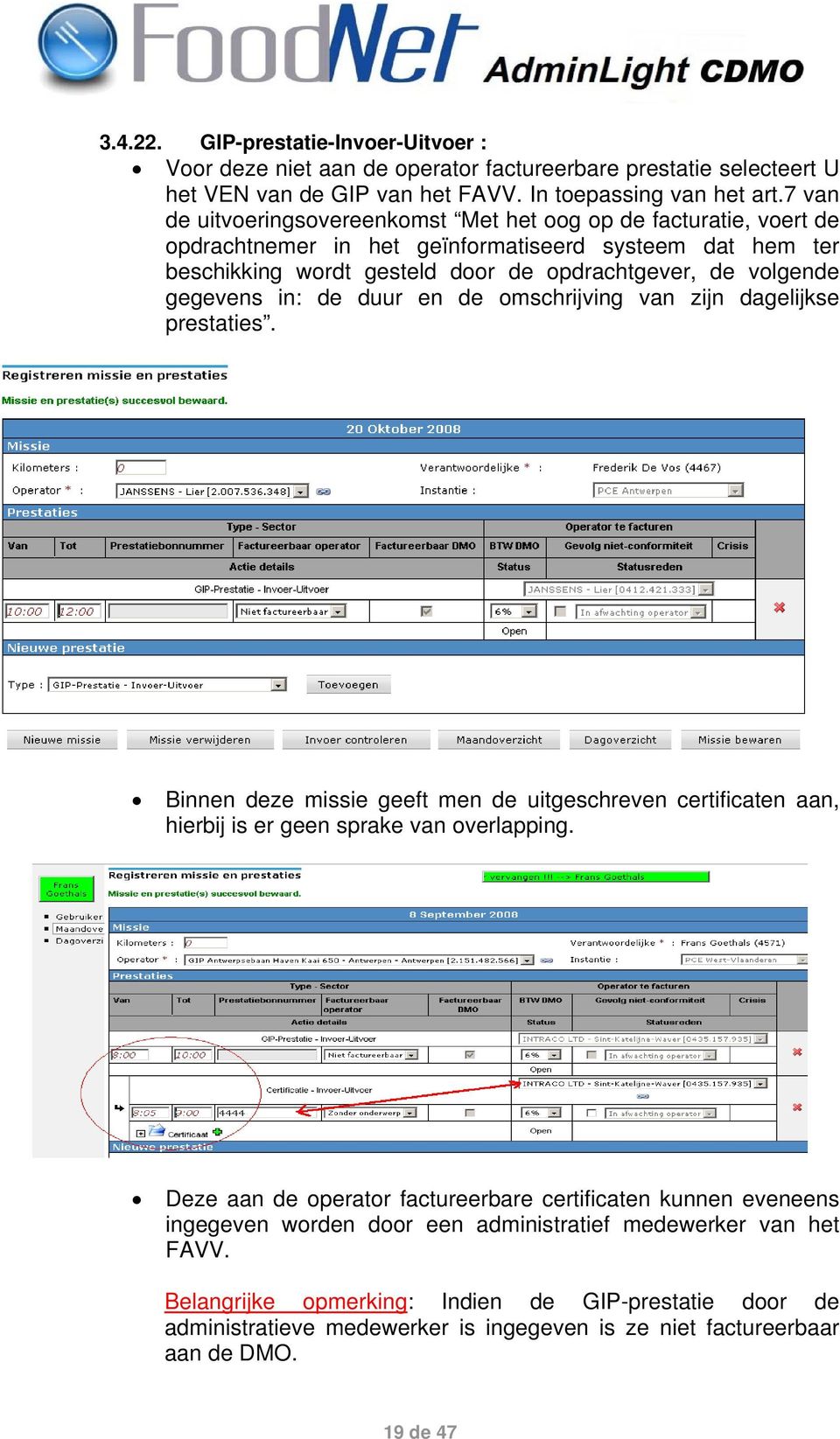 in: de duur en de omschrijving van zijn dagelijkse prestaties. Binnen deze missie geeft men de uitgeschreven certificaten aan, hierbij is er geen sprake van overlapping.