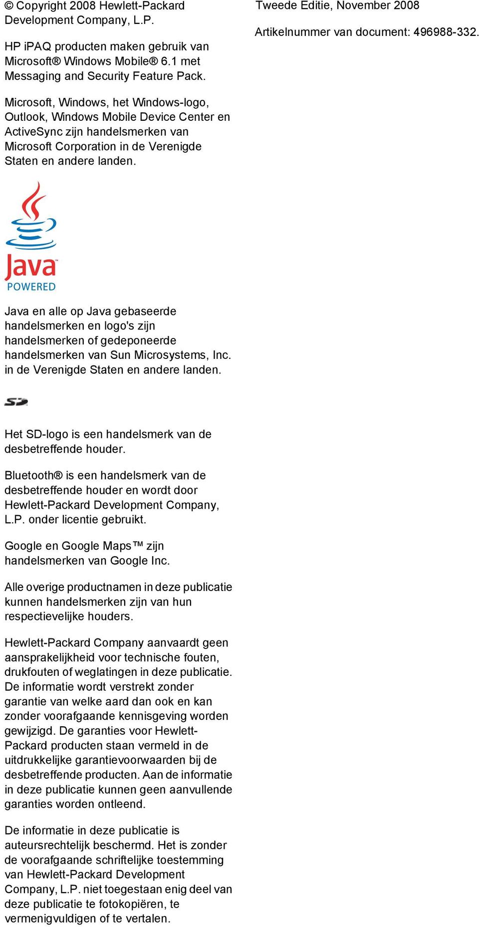 Microsoft, Windows, het Windows-logo, Outlook, Windows Mobile Device Center en ActiveSync zijn handelsmerken van Microsoft Corporation in de Verenigde Staten en andere landen.