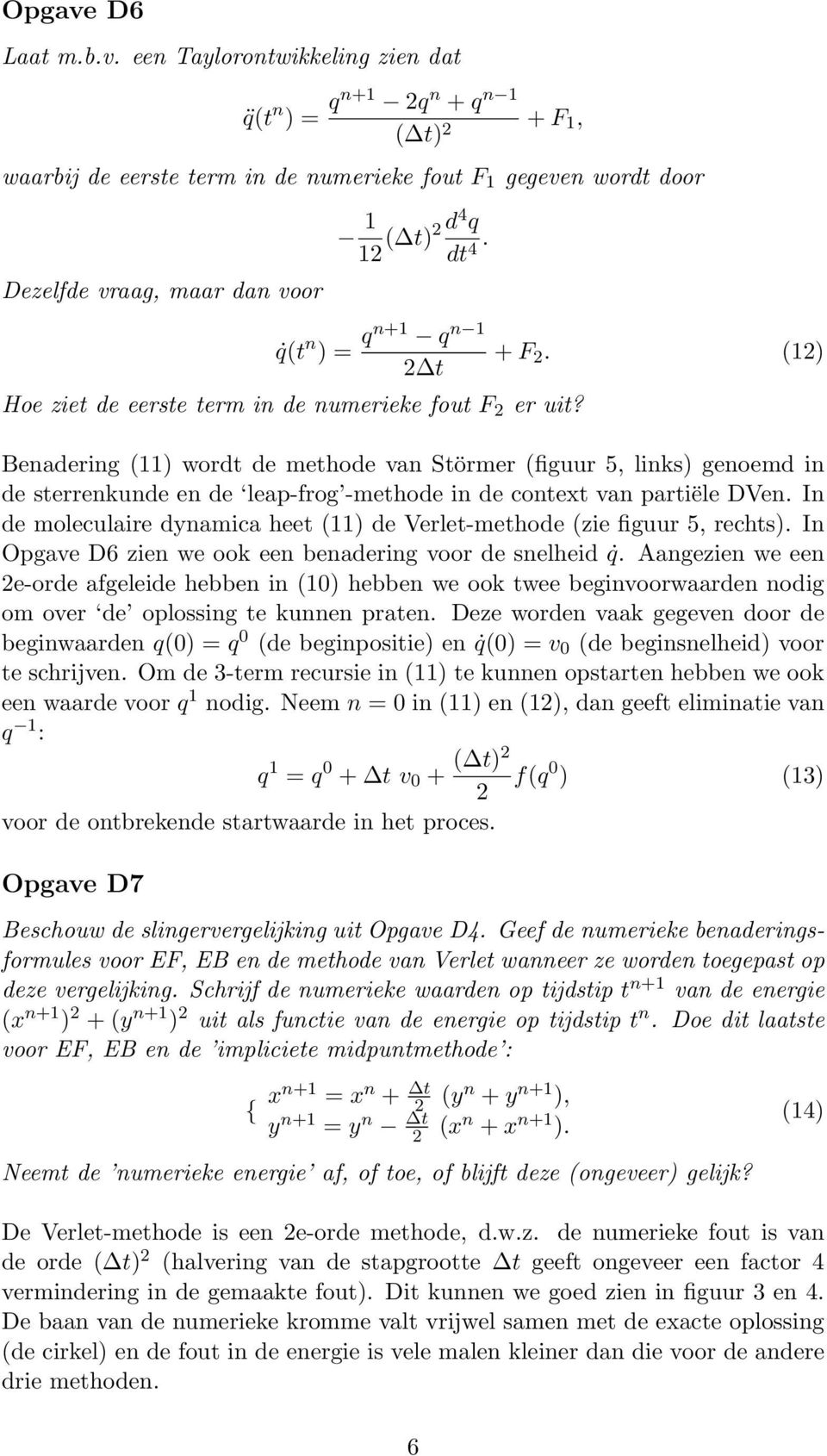 () Benadering () wordt de methode van Störmer (figuur 5, links) genoemd in de sterrenkunde en de leap-frog -methode in de context van partiële DVen.