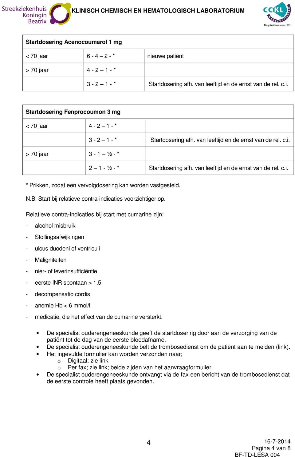 Start bij relatieve contra-indicaties voorzichtiger op.