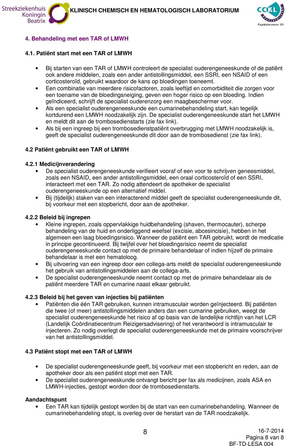 NSAID of een corticosteroïd, gebruikt waardoor de kans op bloedingen toeneemt.