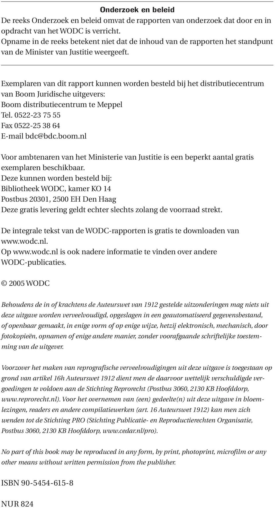 Exemplaren van dit rapport kunnen worden besteld bij het distributiecentrum van Boom Juridische uitgevers: Boom distributiecentrum te Meppel Tel. 0522-23 75 55 Fax 0522-25 38 64 E-mail bdc@bdc.boom.