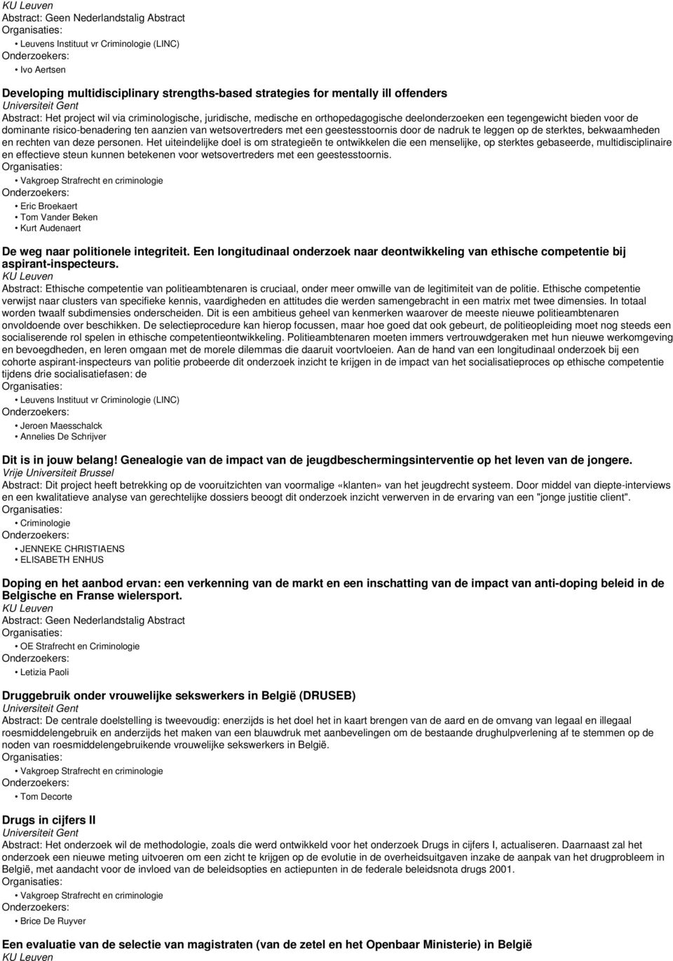 Het uiteindelijke doel is om strategieën te ontwikkelen die een menselijke, op sterktes gebaseerde, multidisciplinaire en effectieve steun kunnen betekenen voor wetsovertreders met een