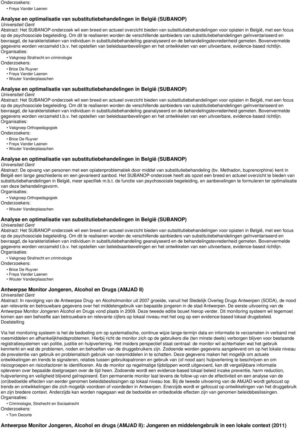 Om dit te realiseren worden de verschillende aanbieders van substitutiebehandelingen geïnventariseerd en bevraagd, de karakteristieken van individuen in substitutiebehandeling geanalyseerd en de