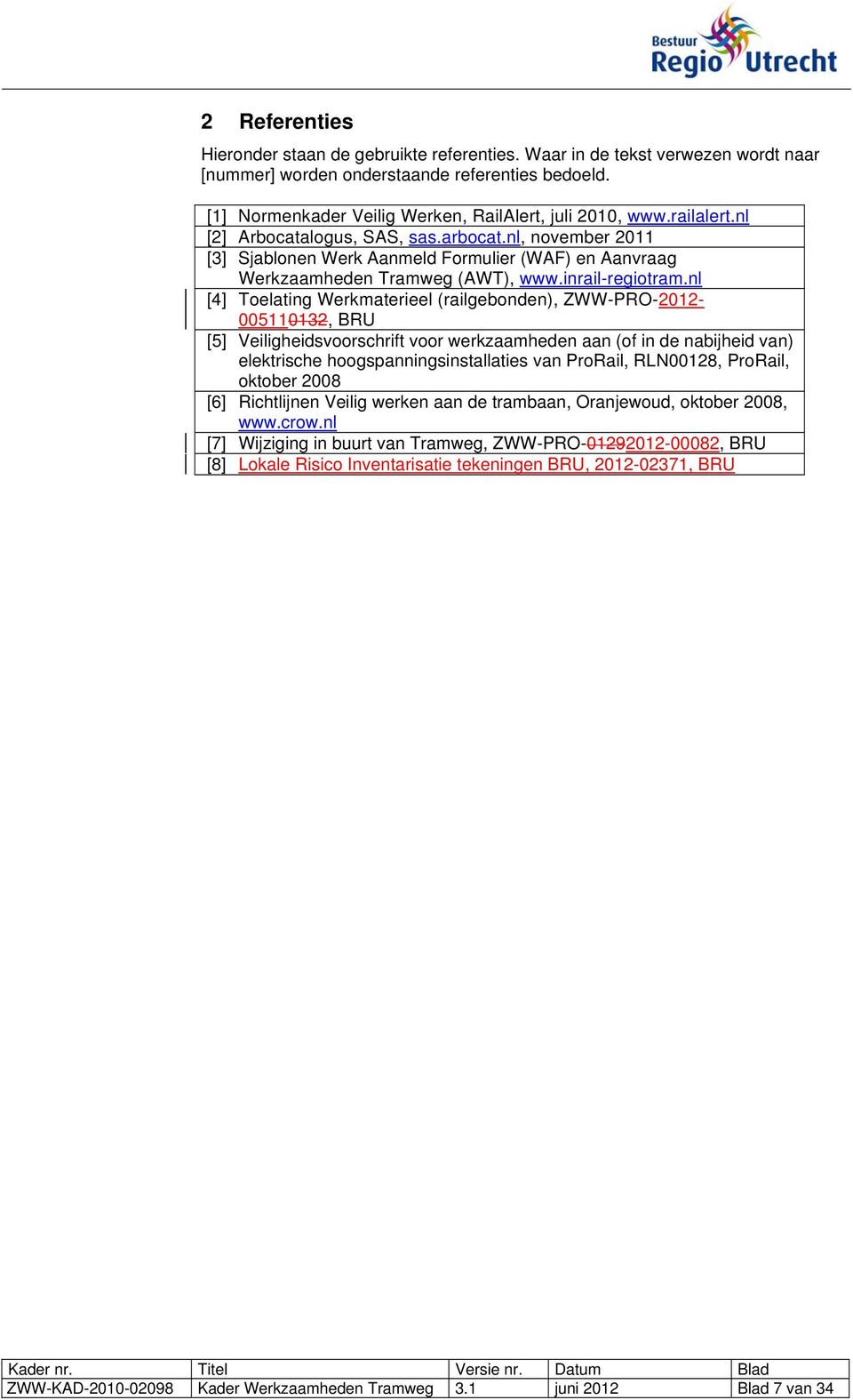 nl [4] Toelating Werkmaterieel (railgebonden), ZWW-PRO-2012-005110132, BRU [5] Veiligheidsvoorschrift voor werkzaamheden aan (of in de nabijheid van) elektrische hoogspanningsinstallaties van