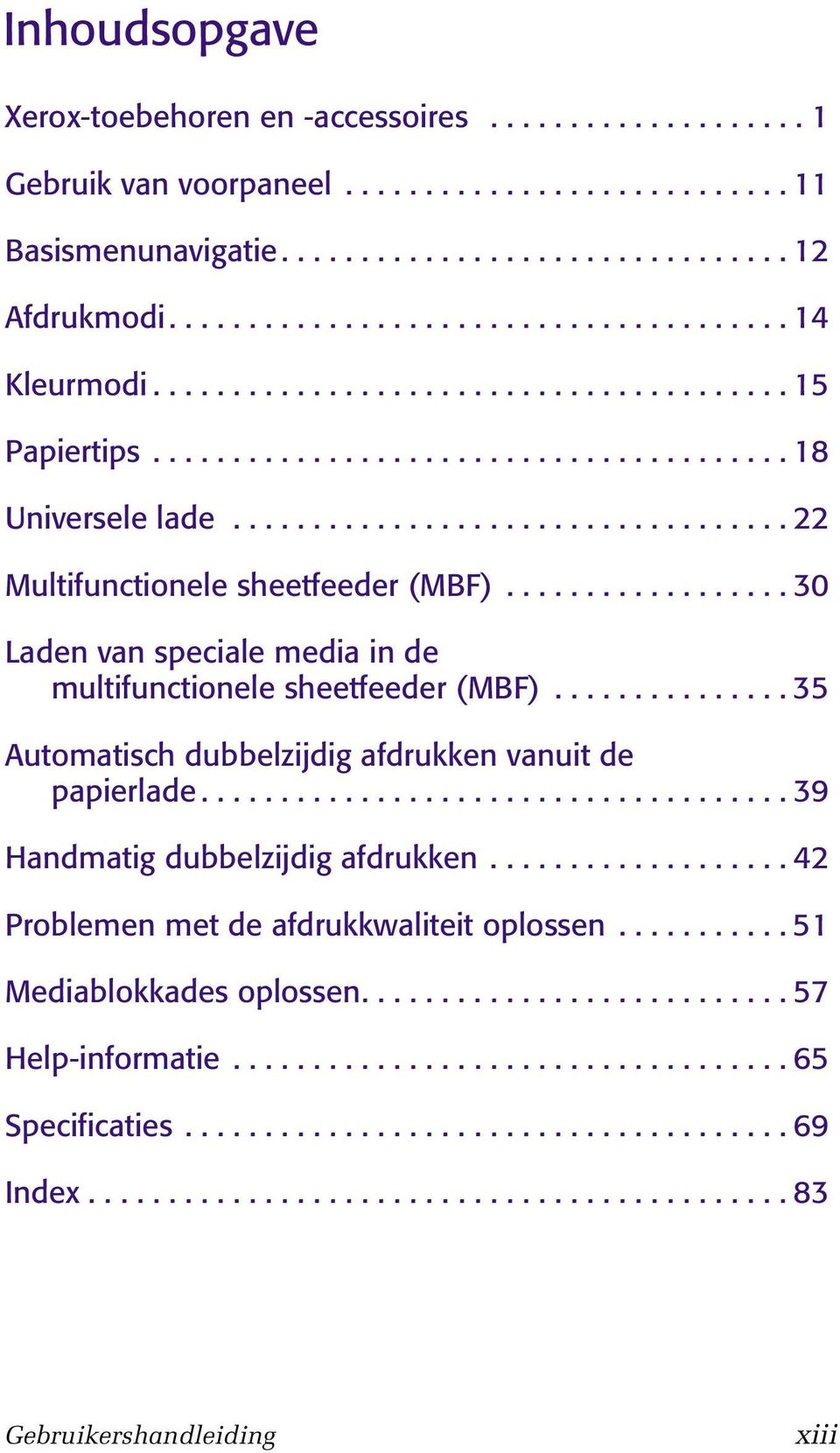 .................................. 22 Multifunctionele sheetfeeder (MBF).................. 30 Laden van speciale media in de multifunctionele sheetfeeder (MBF).