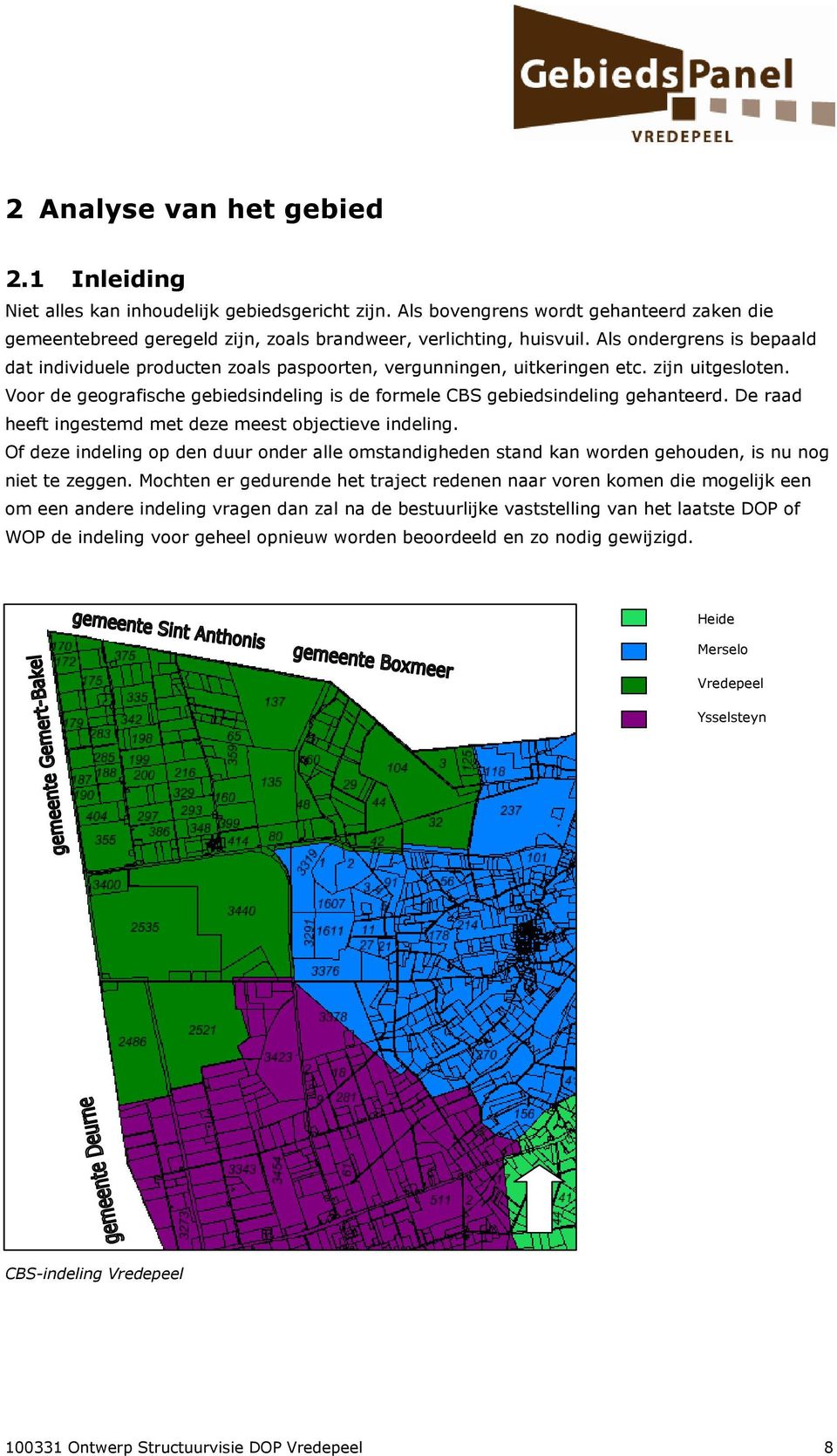 Voor de geografische gebiedsindeling is de formele CBS gebiedsindeling gehanteerd. De raad heeft ingestemd met deze meest objectieve indeling.