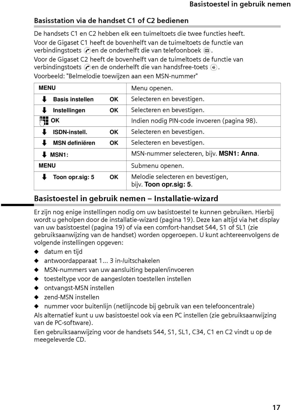 Voor de Ggaset C2 heeft de bovenhelft van de tumeltoets de functe van verbndngstoets cen de onderhelft de van handsfree-toets d.