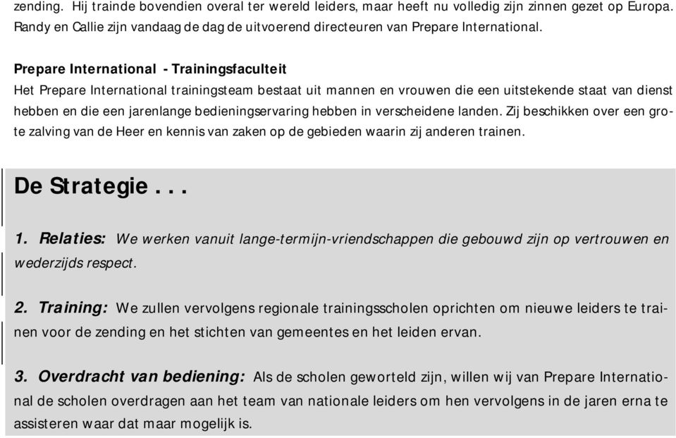 hebben in verscheidene landen. Zij beschikken over een grote zalving van de Heer en kennis van zaken op de gebieden waarin zij anderen trainen. De Strategie... 1.