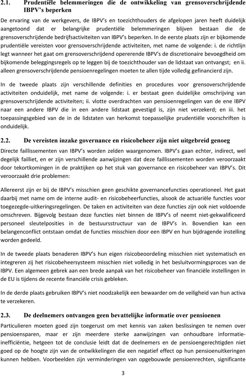 In de eerste plaats zijn er bijkomende prudentiële vereisten voor grensoverschrijdende, met name de volgende: i.