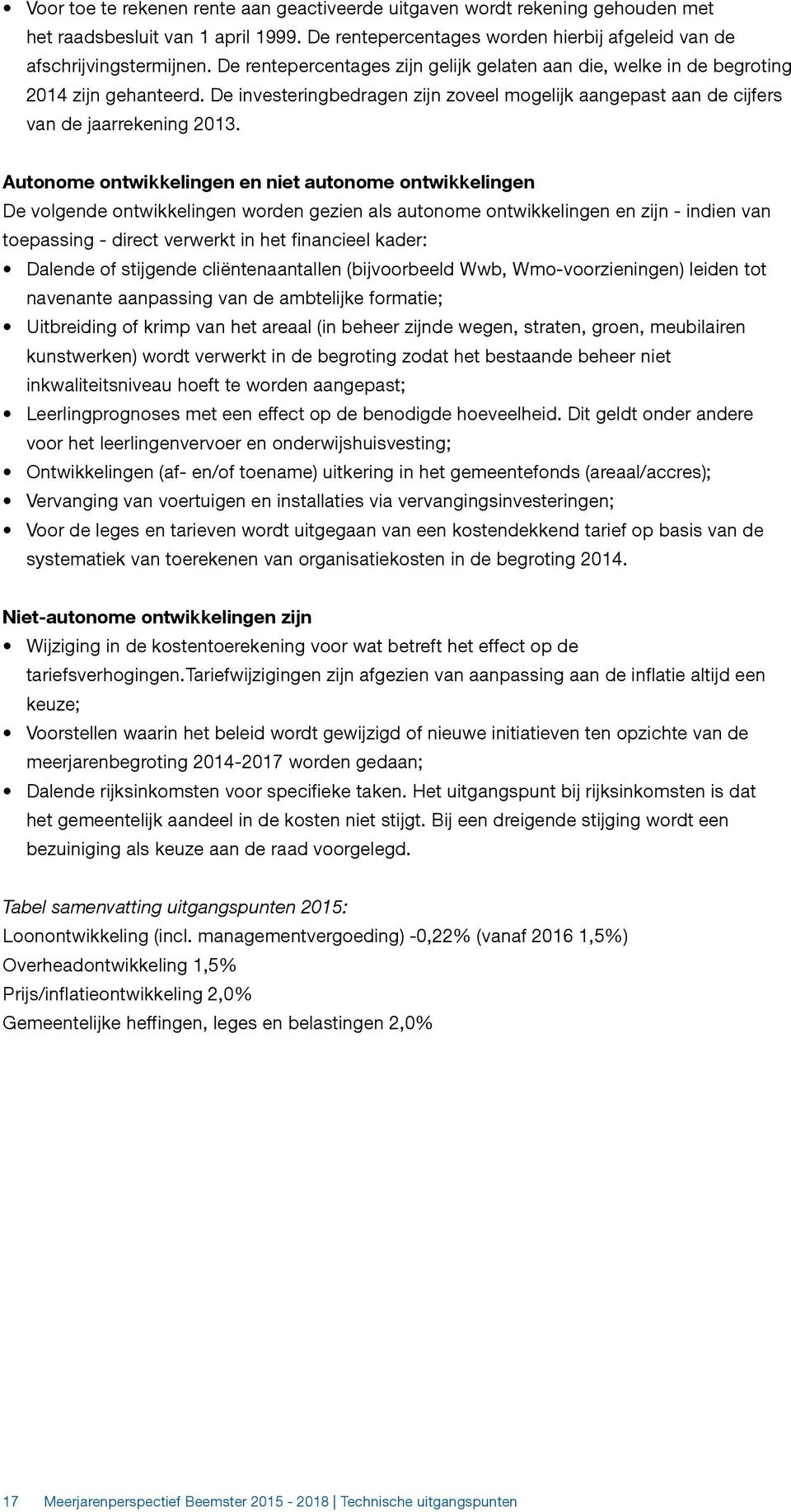 Autonome ontwikkelingen en niet autonome ontwikkelingen De volgende ontwikkelingen worden gezien als autonome ontwikkelingen en zijn - indien van toepassing - direct verwerkt in het financieel kader: