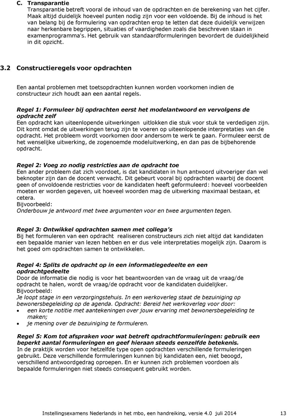 examenprogramma's. Het gebruik van standaardformuleringen bevordert de duidelijkheid in dit opzicht. 3.