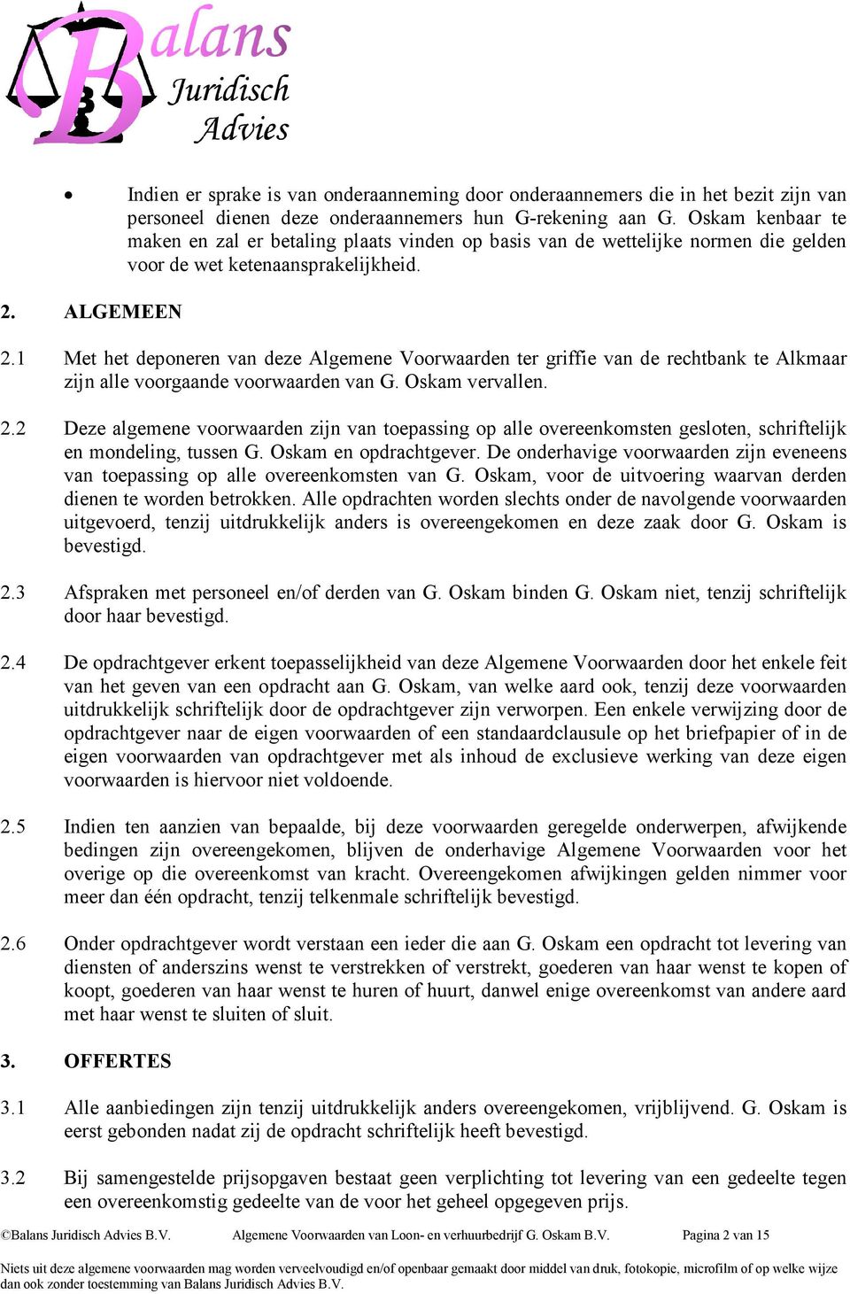 1 Met het deponeren van deze Algemene Voorwaarden ter griffie van de rechtbank te Alkmaar zijn alle voorgaande voorwaarden van G. Oskam vervallen. 2.