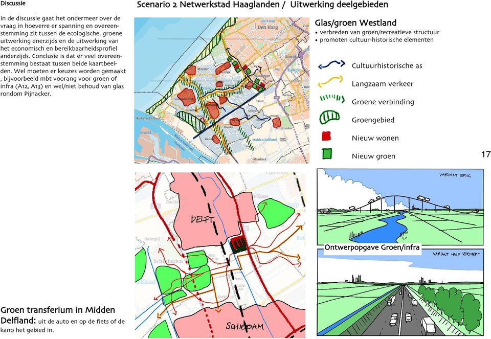 Wel moeten er keuzes worden gemaakt, bijvoorbeeld mbt voorang voor groen of infra (A, A ) en wel/niet behoud van glas rondom Pijnacker.