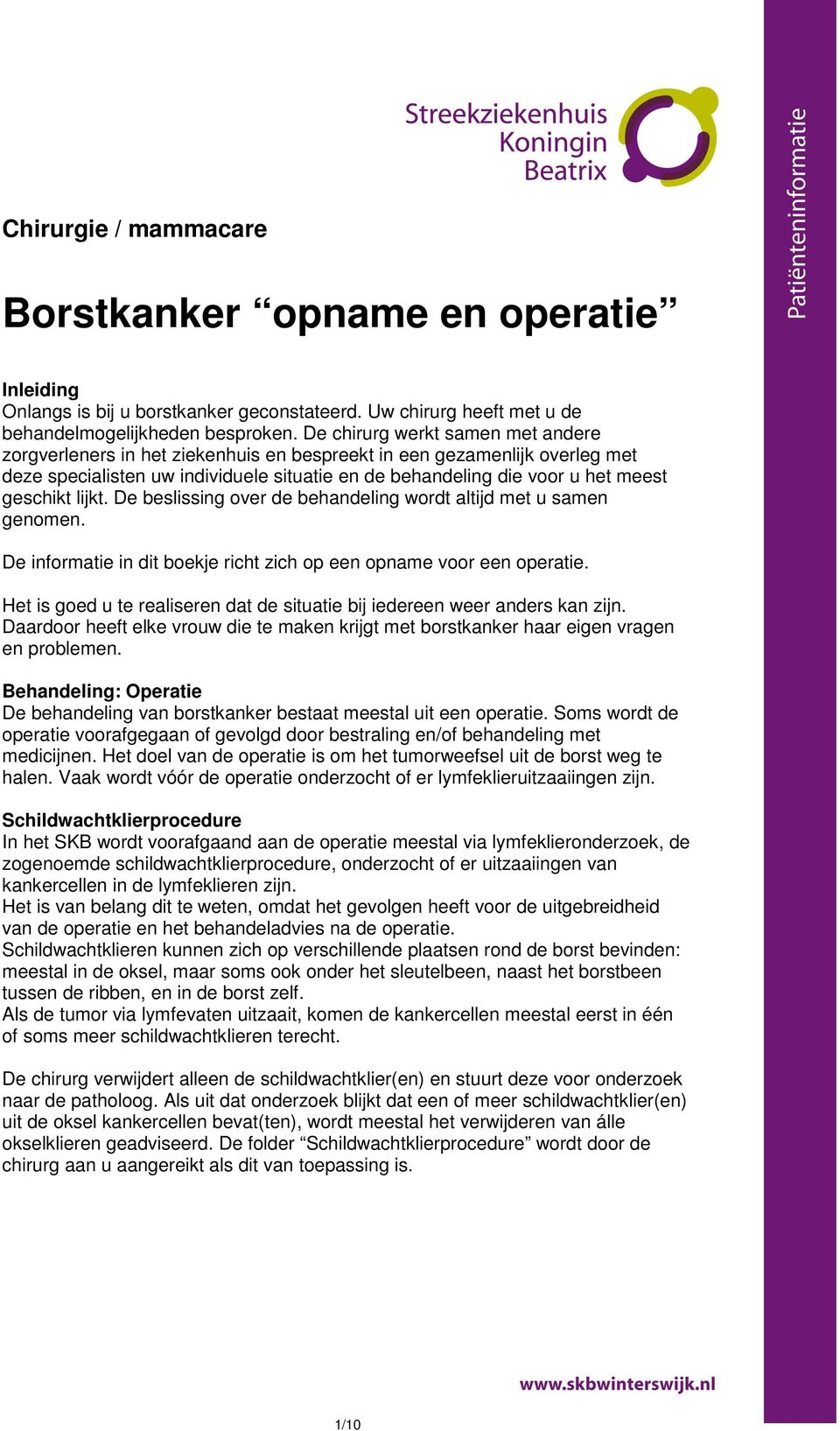 lijkt. De beslissing over de behandeling wordt altijd met u samen genomen. De informatie in dit boekje richt zich op een opname voor een operatie.