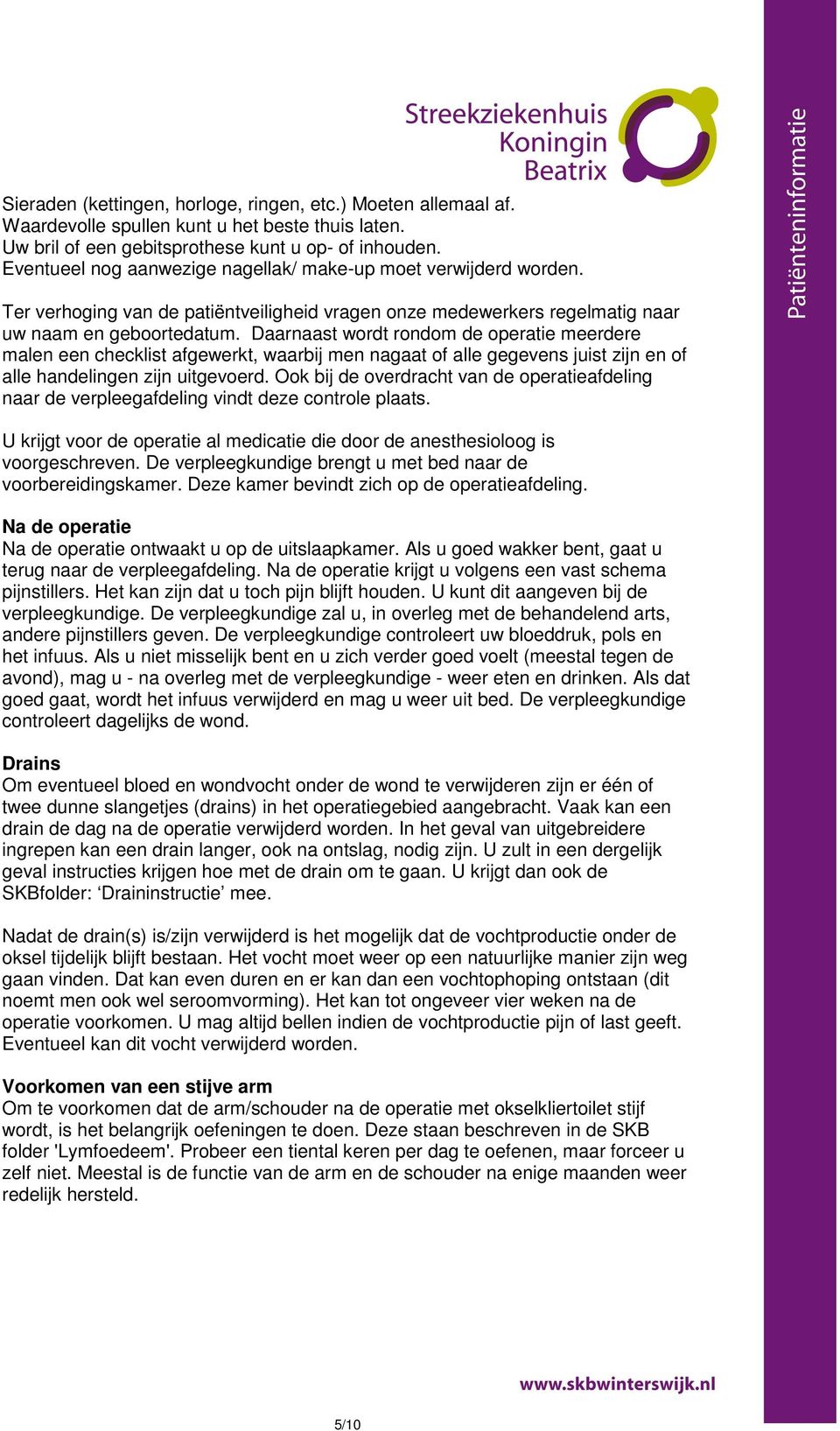 Daarnaast wordt rondom de operatie meerdere malen een checklist afgewerkt, waarbij men nagaat of alle gegevens juist zijn en of alle handelingen zijn uitgevoerd.