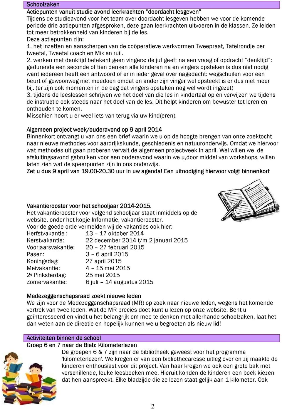 het inzetten en aanscherpen van de coöperatieve werkvormen Tweepraat, Tafelrondje per tweetal, Tweetal coach en Mix en ruil. 2.