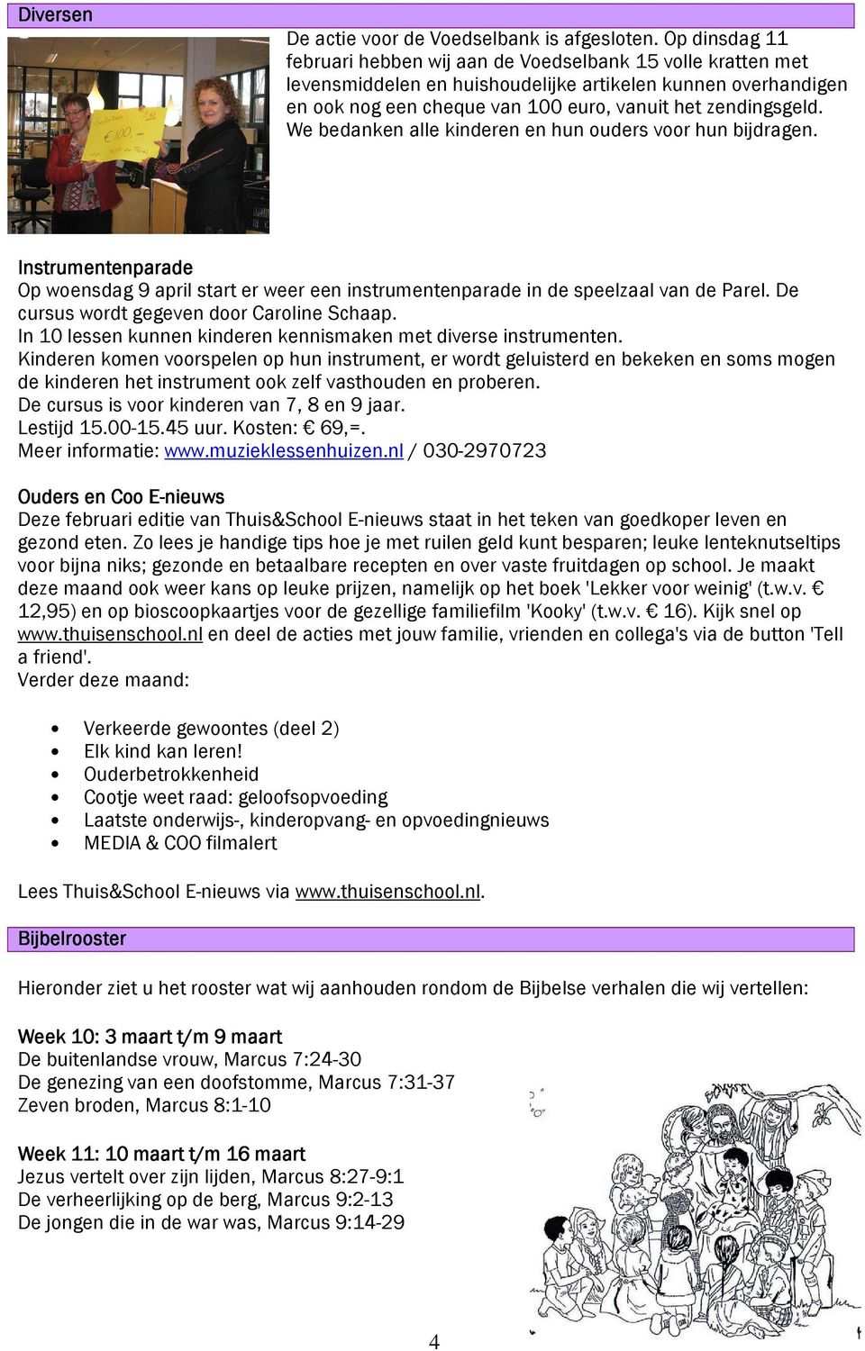 We bedanken alle kinderen en hun ouders voor hun bijdragen. Instrumentenparade Op woensdag 9 april start er weer een instrumentenparade in de speelzaal van de Parel.