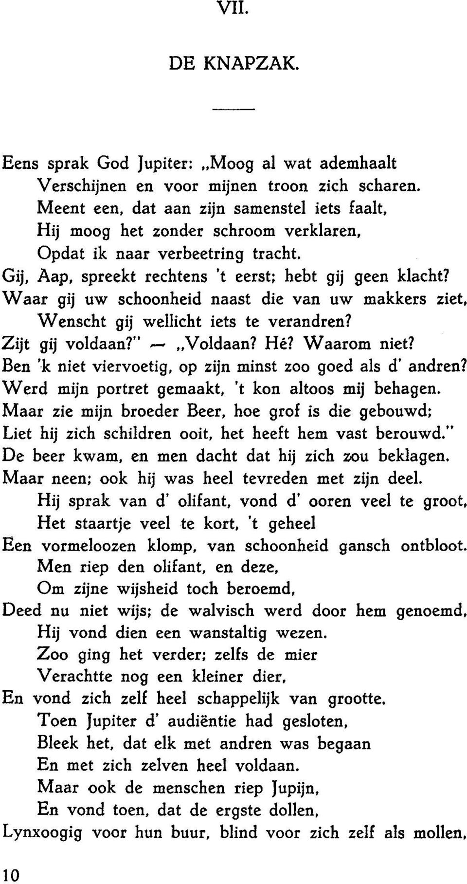 Waar gij uw schoonheid naast die van uw makkers ziet, Wenscht gij wellicht iets te verandren? Zijt gij voldaan?" Voldaan? Hé? Waarom niet?