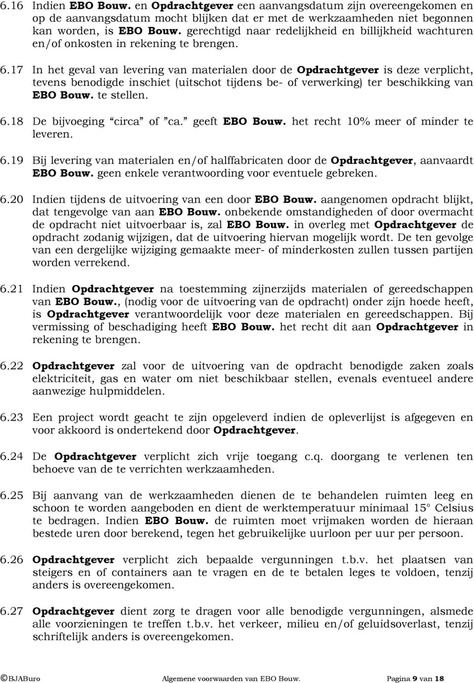 17 In het geval van levering van materialen door de Opdrachtgever is deze verplicht, tevens benodigde inschiet (uitschot tijdens be- of verwerking) ter beschikking van EBO Bouw. te stellen. 6.