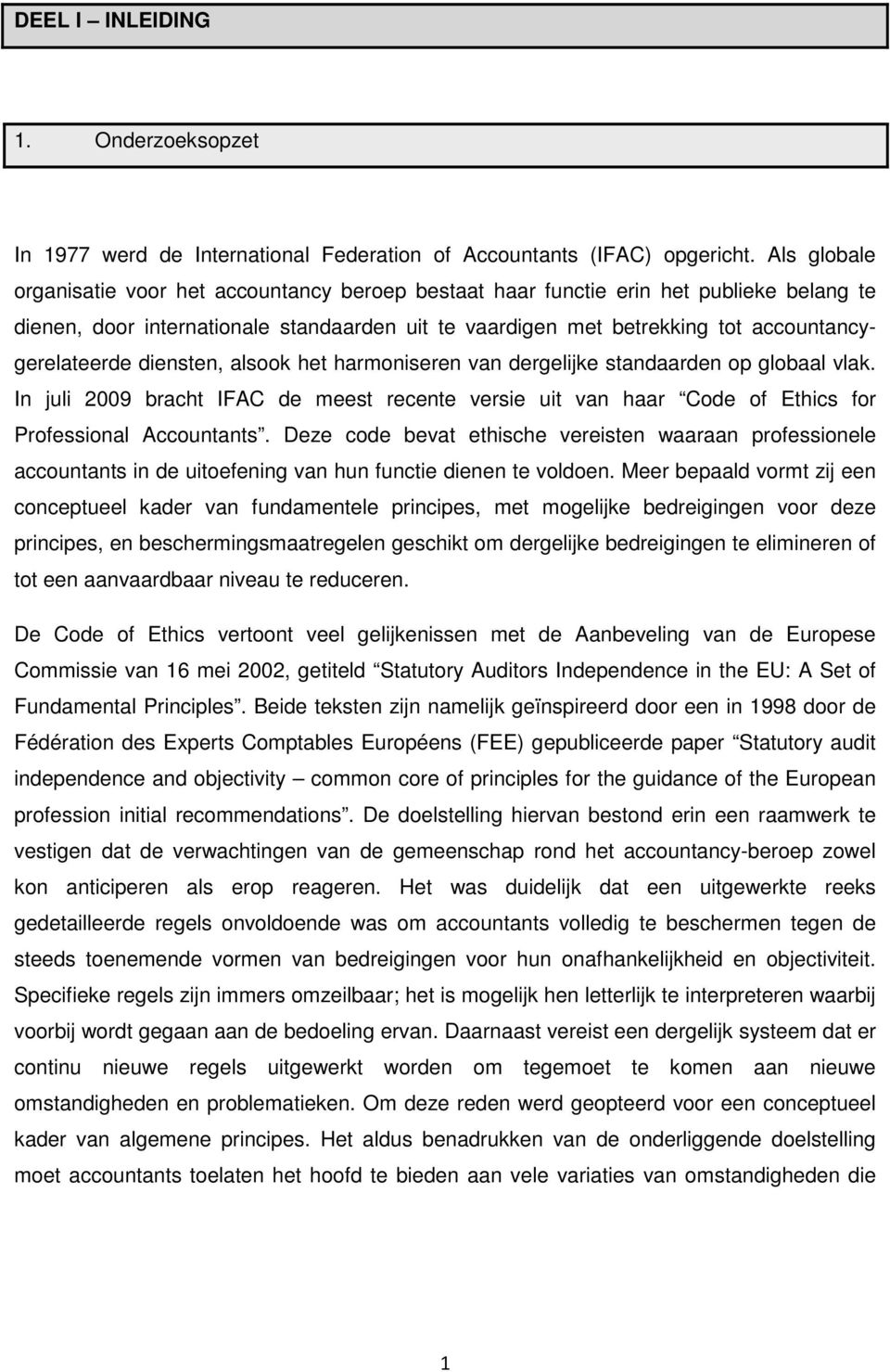 accountancygerelateerde diensten, alsook het harmoniseren van dergelijke standaarden op globaal vlak. In juli 2009 bracht IFAC de meest recente versie uit van haar for Professional Accountants.