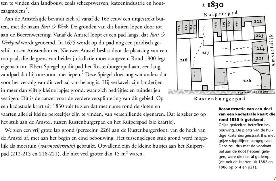 In 1675 wordt op dit pad nog een juridisch geschil tussen Amsterdam en Nieuwer Amstel beslist door de plaatsing van een rooipaal, die de grens van beider jurisdictie moet aangeven.