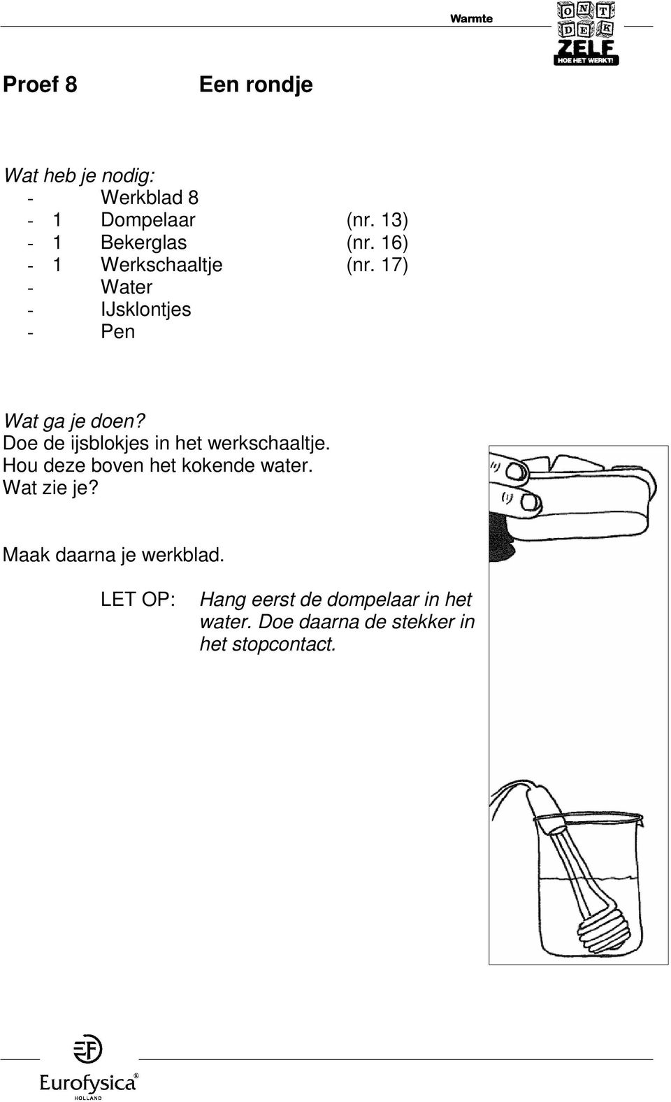 17) - Water - IJsklontjes - Pen Doe de ijsblokjes in het werkschaaltje.