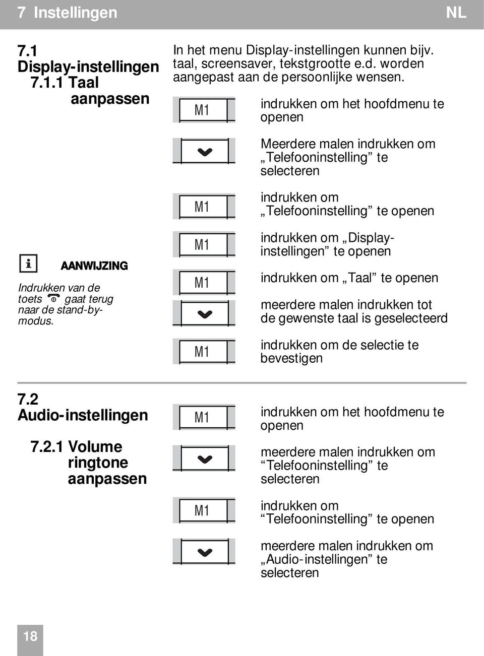 stand-bymodus. indrukken om Displayinstellingen te openen indrukken om Taal te openen meerdere malen indrukken tot de gewenste taal is geselecteerd indrukken om de selectie te bevestigen 7.