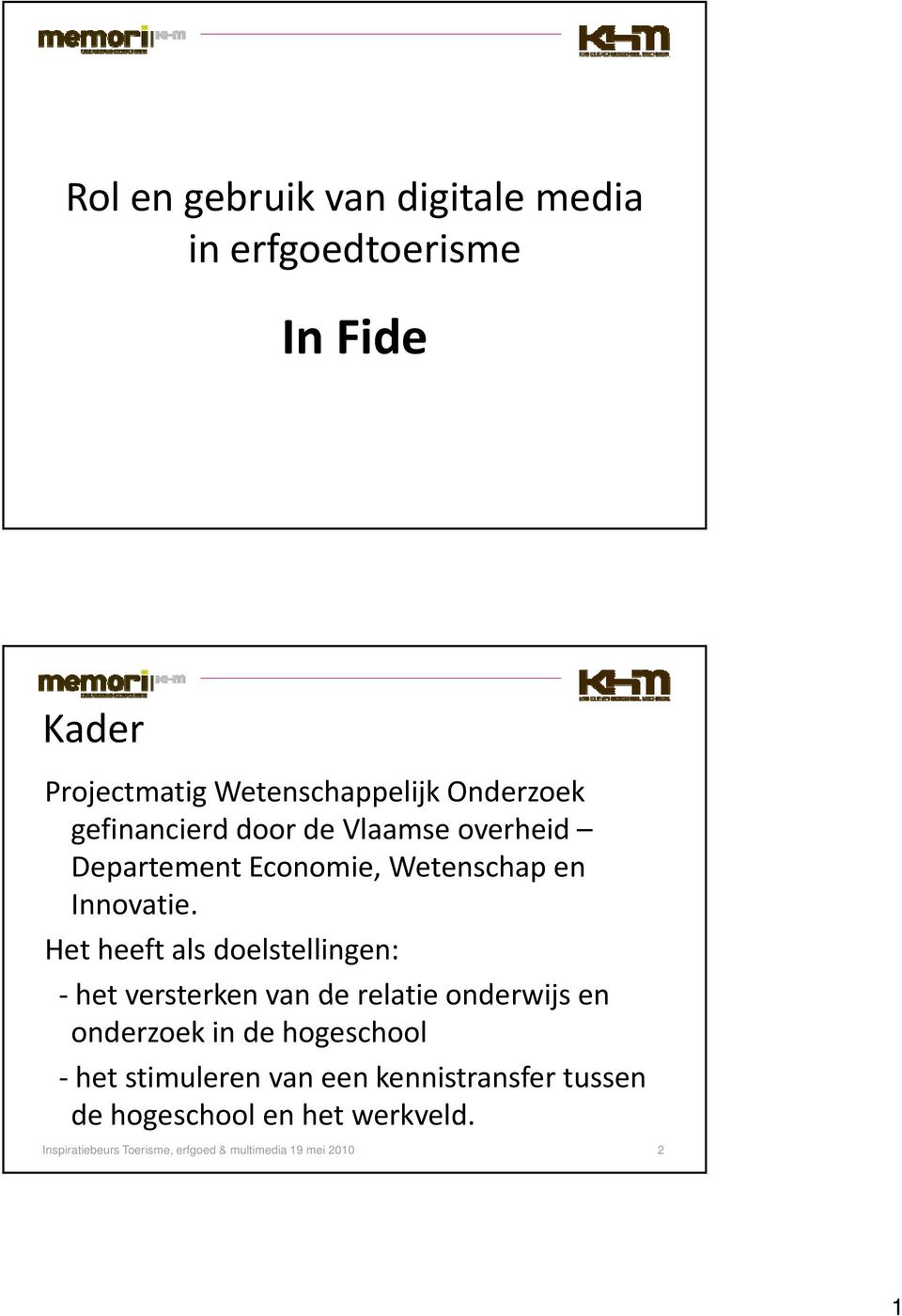 Het heeft als doelstellingen: het versterken van de relatie onderwijs en onderzoek in de hogeschool het