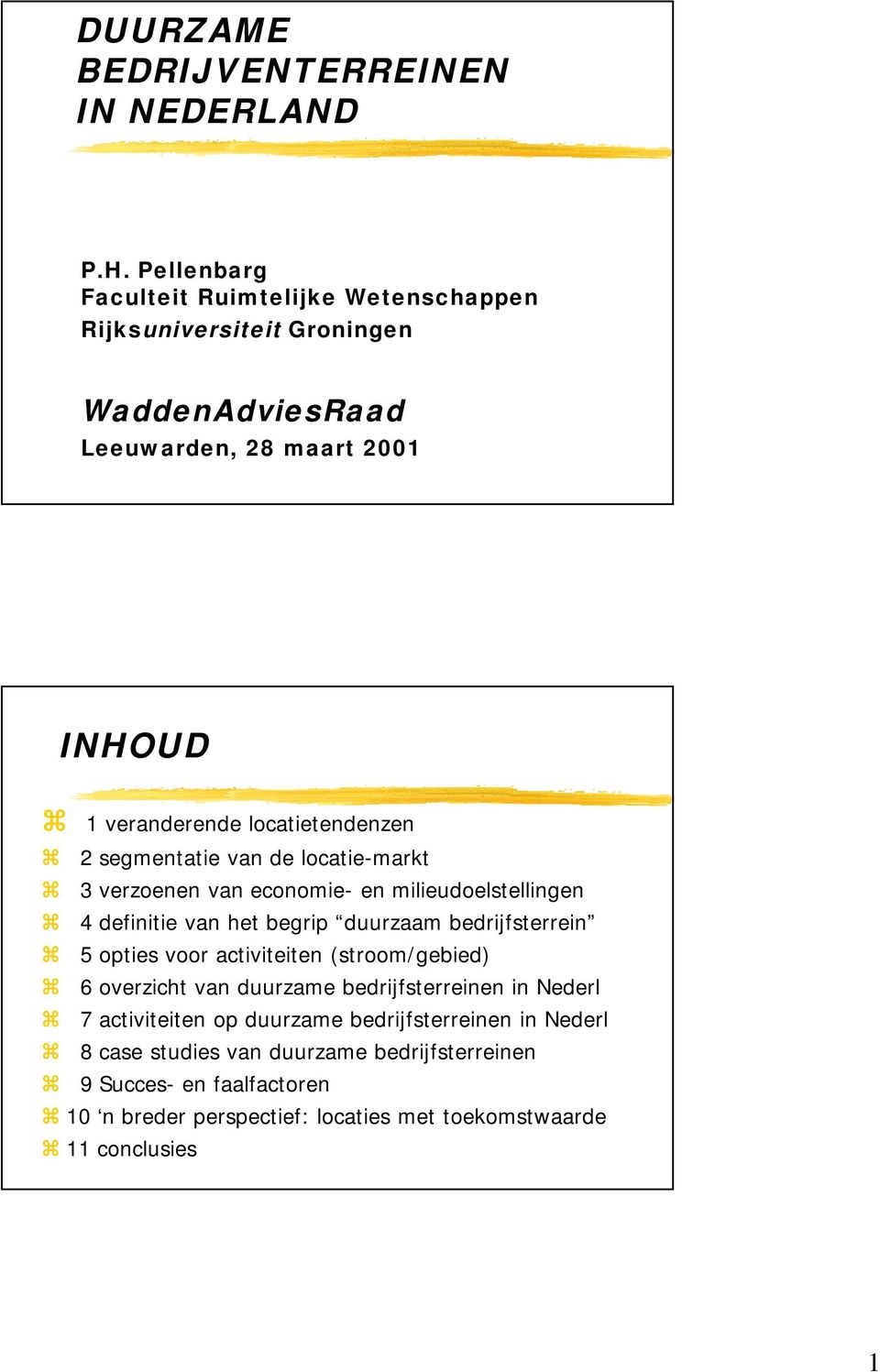 2 segmentatie van de locatie-markt 3 verzoenen van economie- en milieudoelstellingen 4 definitie van het begrip duurzaam bedrijfsterrein 5 opties voor