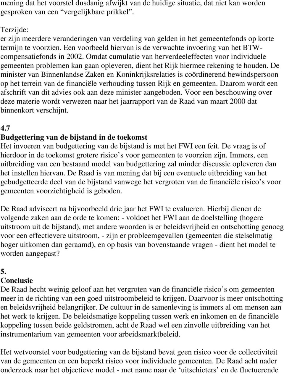 Een voorbeeld hiervan is de verwachte invoering van het BTWcompensatiefonds in 2002.