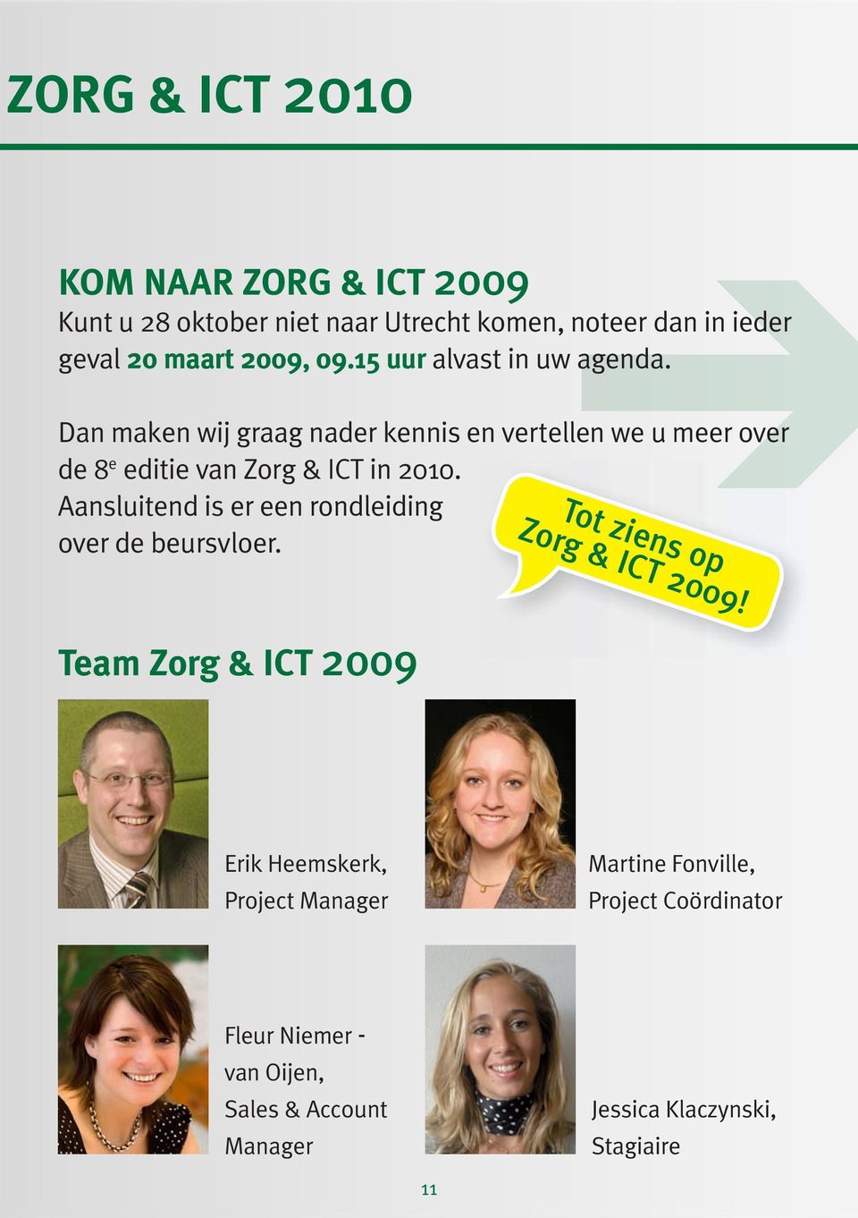 Aansluitend is er een rondleiding Tot z Z o rg & iens o over de beursvloer. ICT 2 p 009!