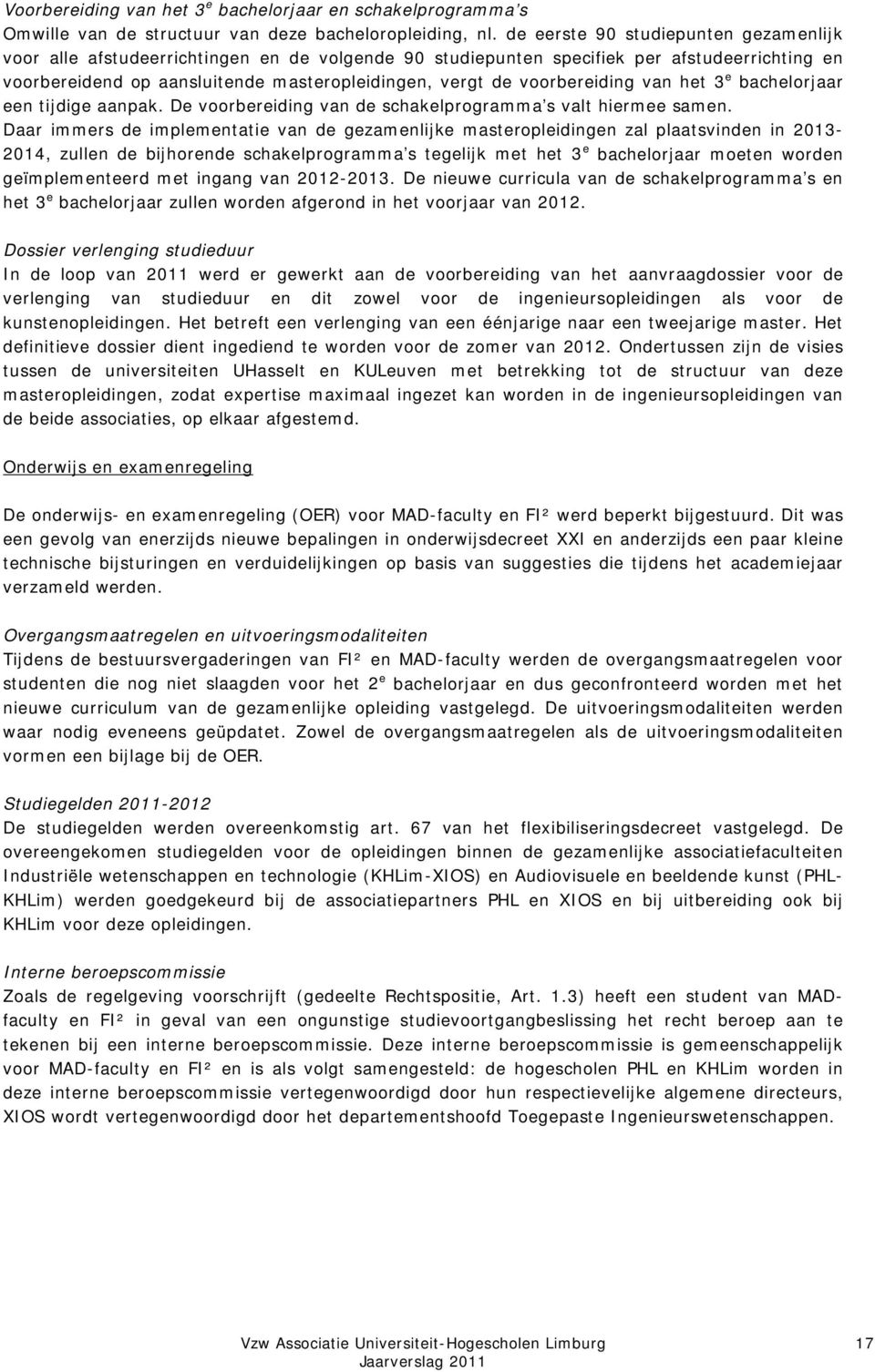 voorbereiding van het 3 e bachelorjaar een tijdige aanpak. De voorbereiding van de schakelprogramma s valt hiermee samen.