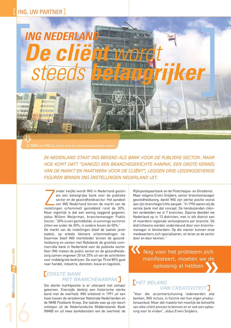 16 Zonder twijfel wordt ING in Nederland gezien als een belangrijke bank voor de publieke sector en de gezondheidssector.