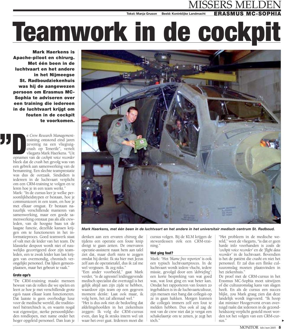 Radboudziekenhuis was hij de aangewezen persoon om Erasmus MC- Sophia te adviseren over een training die iedereen in de luchtvaart krijgt om fouten in de cockpit te voorkomen.
