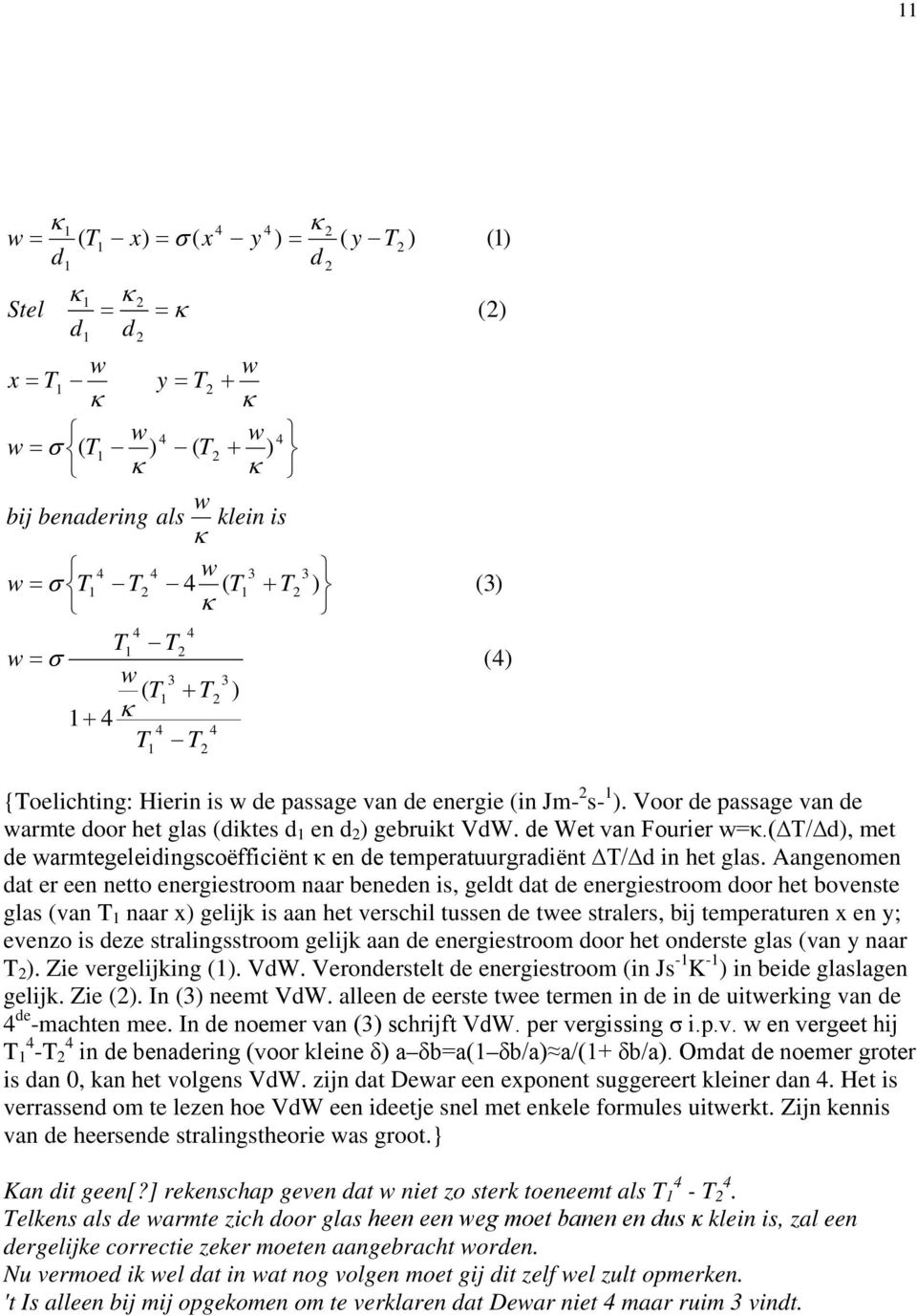de Wet van Fourier w=κ.( T/ d), met de warmtegeleidingscoëfficiënt κ en de temperatuurgradiënt T/ d in het glas.