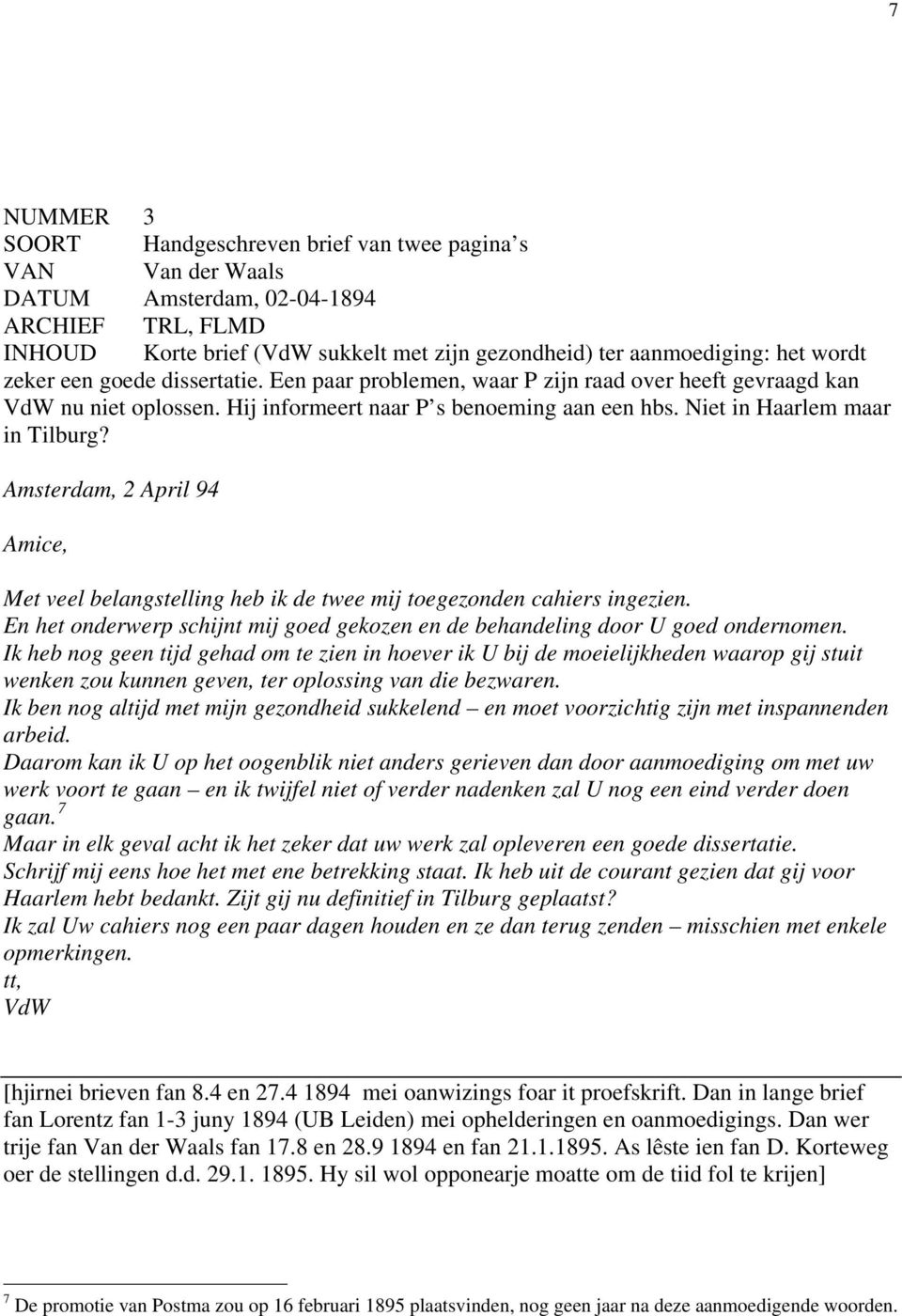 Amsterdam, April 94 Amice, Met veel belangstelling heb ik de twee mij toegezonden cahiers ingezien. En het onderwerp schijnt mij goed gekozen en de behandeling door U goed ondernomen.