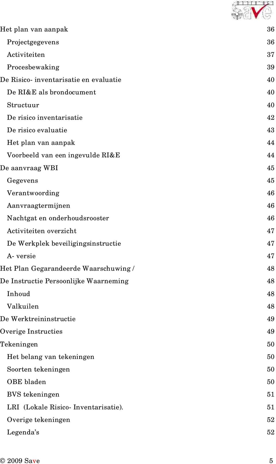 overzicht 47 De Werkplek beveiligingsinstructie 47 A- versie 47 Het Plan Gegarandeerde Waarschuwing / 48 De Instructie Persoonlijke Waarneming 48 Inhoud 48 Valkuilen 48 De Werktreininstructie 49