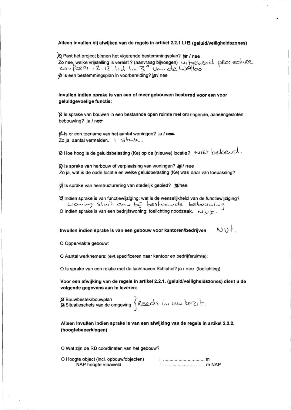 gr/ nee Invullen indien sprake is van een of meer gebouwen bestemd voor een voor geluidgevoelige functie: Is sprake van bouwen in een bestaande open ruimte met omringende, aaneengesloten bebouwing?