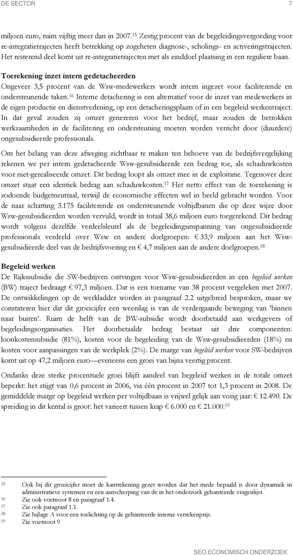 Terekening inzet intern gedetacheerden Ongeveer 3,5 prcent van de Wsw-medewerkers wrdt intern ingezet vr faciliterende en ndersteunende taken.