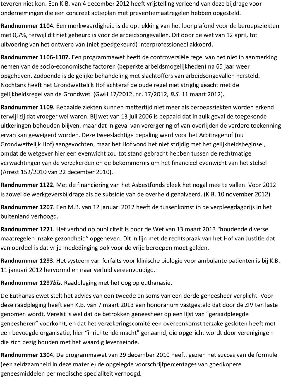 Dit door de wet van 12 april, tot uitvoering van het ontwerp van (niet goedgekeurd) interprofessioneel akkoord. Randnummer 1106-1107.